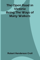 The Open Road in Victoria; Being The Ways of Many Walkers 9374128721 Book Cover