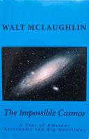 The Impossible Cosmos: A Year of Amateur Astronomy and Big Questions 0990334333 Book Cover
