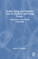Death, Dying and Palliative Care in Children and Young People: Perspectives from Health Psychology 1032374403 Book Cover