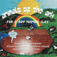 Animals of the Ark: (For a Boy Named Clay) 146343328X Book Cover