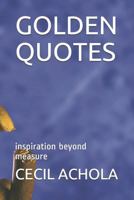 GOLDEN QUOTES: inspiration beyond measure 1720233381 Book Cover