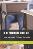 LA RESILIENCIA DOCENTE: Los manuales falibles del aula (Spanish Edition) B0H1WKHL8Q Book Cover