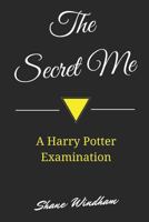 The Secret Me: A Harry Potter Examination 1495935027 Book Cover