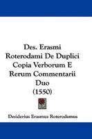 Des. Erasmi Roterodami De Duplici Copia Verborum E Rerum Commentarii Duo (1550) 1104603934 Book Cover