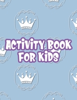 Activity Book For Kids: Designs Of Unicorns, Princesses, Mermaids, And More To Color, Art Activity Pages For Girls B08LNMSN4L Book Cover