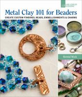 Metal Clay 101 for Beaders: Create Custom Findings, Beads, Embellishments  Charms 1454707593 Book Cover