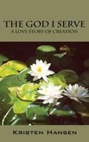 The God I Serve: A Love Story of Creation 1478733411 Book Cover