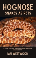 Hognose Snakes as Pets: A Step-by-Step Guide to Breeding, Feeding, and Proper Enclosure Setup B0FH3QMQRV Book Cover