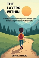 The Layers Within: Breaking Free from Imposed Truths and Embracing Personal Authenticity B0DY6TVMFS Book Cover