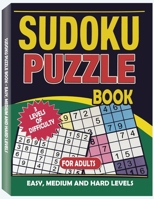 Sudoku Puzzle Book for Adults: Easy, Medium and Hard Levels Sudoku Puzzle Book including Instructions and Answer Keys B08ZBPK2ZB Book Cover