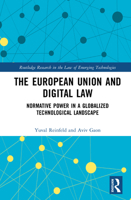 The European Union and Digital Law: Normative Power in a Globalized Technological Landscape (Routledge Research in the Law of Emerging Technologies) 1032696567 Book Cover