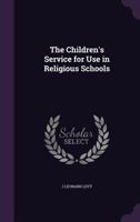 The Children's Service for Use in Religious Schools 1519709609 Book Cover