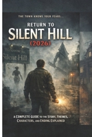 Return to Silent Hill (2026): A Complete Guide to the Story, Themes, Characters, and Ending Explained B0GH8SHHCZ Book Cover