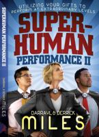 Superhuman Performance II: Utilizing Your Gifts To Perform At Extraordinary Levels 0982839340 Book Cover