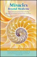 Miracles Beyond Medicine: A Physician's Personal Journey to Healing Through Conventional and Alternative Medicine 1432792318 Book Cover