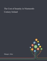 The Cost of Insanity in Nineteenth-Century Ireland 1013270282 Book Cover