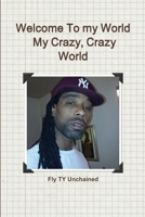 Welcome to My World- My Crazy, Crazy World 1329906268 Book Cover