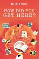How Did You Get Here? 1524692018 Book Cover