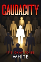 Caudacity: It's Okay To Be White 1088161391 Book Cover