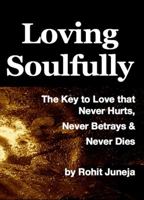 Loving Soulfully - The Key to Love that Never Hurts, Never Betrays & Never Dies 0988398915 Book Cover