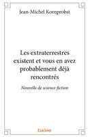 Les extraterrestres existent et vous en avez probablement déjà rencontrés: Nouvelle de science-fiction (French Edition) 2414302275 Book Cover