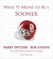 What It Means To Be A Sooner: Barry Switzer, Bob Stoops And Oklahoma's Greatest Players (What It Means) 1572437596 Book Cover