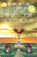 The Days of the Golden Moons B0DS3S4G1P Book Cover