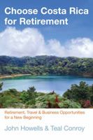 Choose Costa Rica for Retirement, 8th: Information for Travel, Retirement, Investment, and Affordable Living (Choose Retirement Series) 0762741643 Book Cover