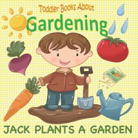 Toddler Books About Gardening: Jack Plants a Garden: Books About Gardening for Toddlers B095GNCVMJ Book Cover