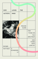 God Loves the Autistic Mind: Prayer Guide for Those on the Spectrum and Those Who Love Us 081983162X Book Cover