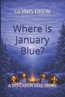 Where is January Blue?: A DCI Caron Dell Story (DCI Caron Dell - Psychological, Crime Thriller) B0GPPSXQFS Book Cover