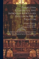 Philaletha Illustratus, Sive Introitus Apertus Ad Occlusum Regis Palatium: Novis Quibusdam Animadversionibus Explanatus. Cum Nova Praefatione Qua Vita 1022415166 Book Cover