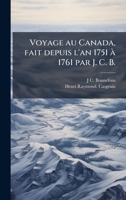 Voyage au Canada, fait depuis l'an 1751 Ã 1761 par J. C. B. (French Edition) 1024285723 Book Cover