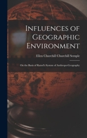 Influences of Geographic Environment: On the Basis of Ratzel's System of Anthropo-Geography 1015476287 Book Cover