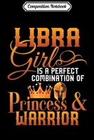 Composition Notebook: Libra Girl is a Combination Princess and Warrior Gift Journal/Notebook Blank Lined Ruled 6x9 100 Pages 1673600190 Book Cover