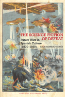 The Science Fiction of Defeat: Future Wars in Spanish Culture (1870–1939) (Liverpool Science Fiction Texts and Studies, 90) 1836244959 Book Cover