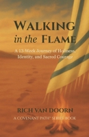 Walking in the Flame: A 13-Week Journey of Holiness, Identity, and Sacred Courage (The Covenant Path™ Series) B0GPW754RY Book Cover