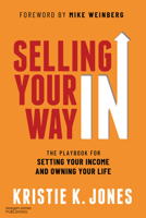 Selling Your Way in: The Playbook for Setting Your Income and Owning Your Life 1636983715 Book Cover