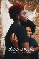 The Unloved Daughter: 40 Day Healing Journal B0882H69N7 Book Cover