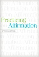 Practicing Affirmation: God Centered Praise Of Those Who Are Not God 1433522438 Book Cover