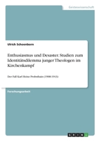 Enthusiasmus und Desaster. Studien zum Identitätsdilemma junger Theologen im Kirchenkampf: Der Fall Karl Heinz Probsthain (1908-1943) (German Edition) 3668993769 Book Cover