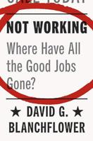 Not Working: Where Have All the Good Jobs Gone? 0691181241 Book Cover