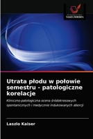 Utrata plodu w polowie semestru - patologiczne korelacje 620274202X Book Cover