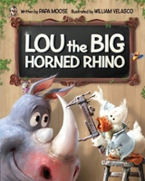 Lou the Big Horned Rhino: A Funny Rhyming Children's Book About Positive Self-Esteem 1736178148 Book Cover