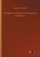 Thoughts on Educational Topics and Institutions 1500116254 Book Cover