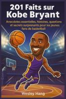 201 Faits sur Kobe Bryant: Anecdotes essentielles, histoires, questions et secrets surprenants pour les jeunes fans de basketball B0G4GTB9BV Book Cover