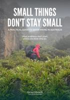 SMALL THINGS DON’T STAY SMALL: A practical guide to safer hiking in Australia 1764639812 Book Cover