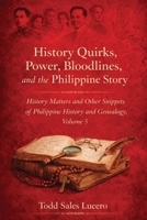 History Quirks, Power, Bloodlines, and the Philippine Story: History Matters and Other Snippets of Philippine History and Genealogy Volume 5 B0GK951M68 Book Cover