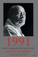 1991: How P. V. Narasimha Rao Made History 9384067687 Book Cover