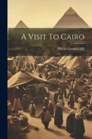 A Visit To Cairo 1377051250 Book Cover